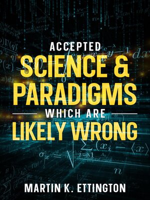 cover image of Accepted Science & Paradigms Which Are Likely Wrong